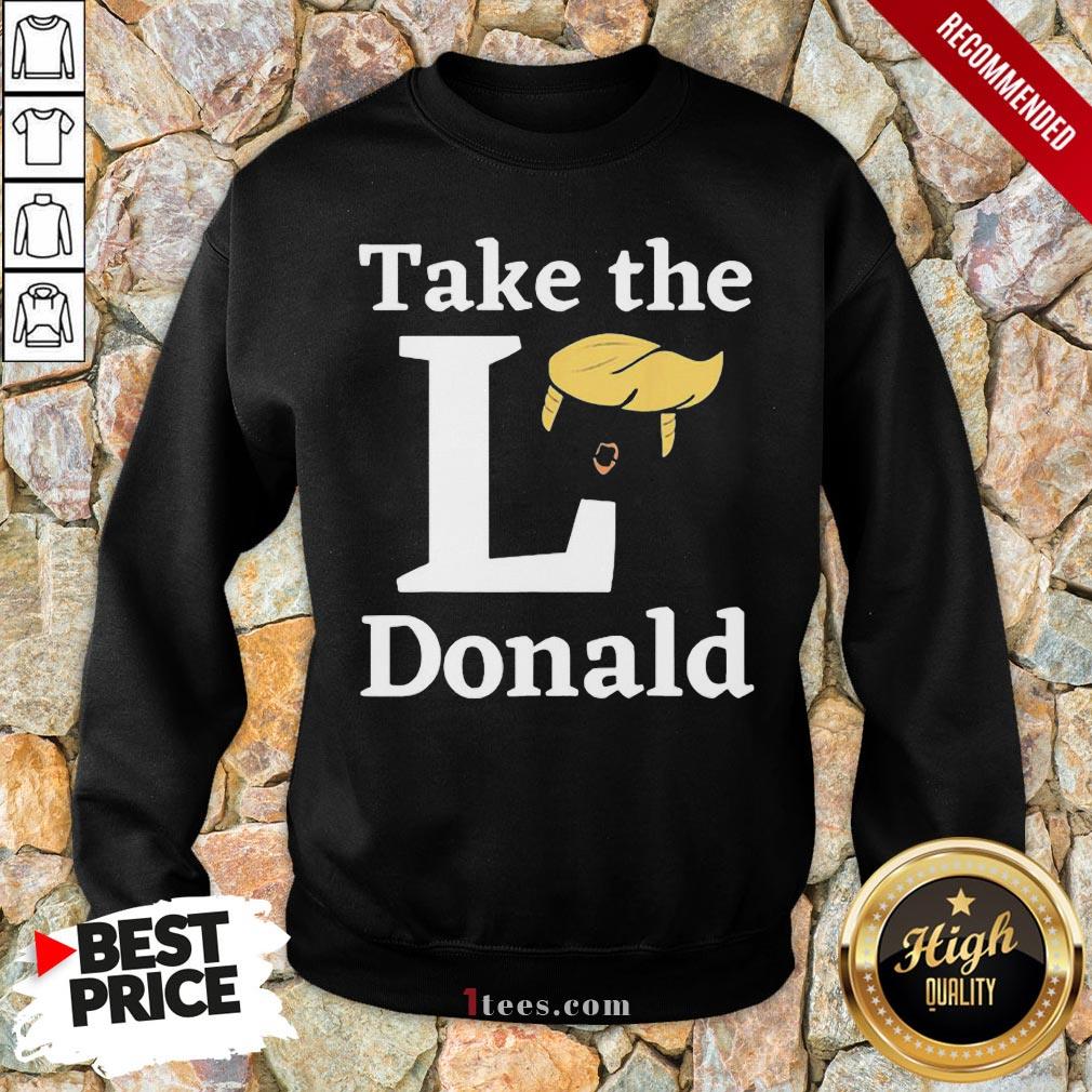 Funny Take The L Donald SweatshirtDesign By T-shirtbear.com