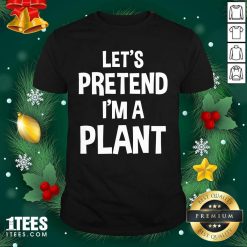 Let’s Pretend I’m A Plant Halloween Shirt- Design By 1Tees.com