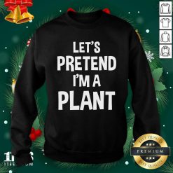 Let’s Pretend I’m A Plant Halloween Sweatshirt- Design By 1Tees.com