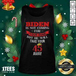 Biden Is Not Coming For Your Guns But He Will Take Your 45 Away Hair Donlad Trump Tank Top - Design By 1tees.com