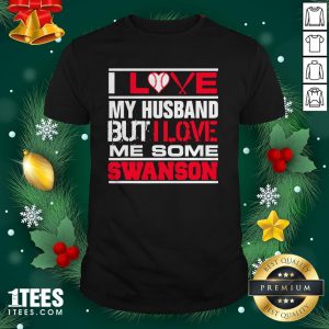 Hot I Love My Husband But I Love Me Some Swanson Atlanta Softball Shirt - Design By 1tee.com