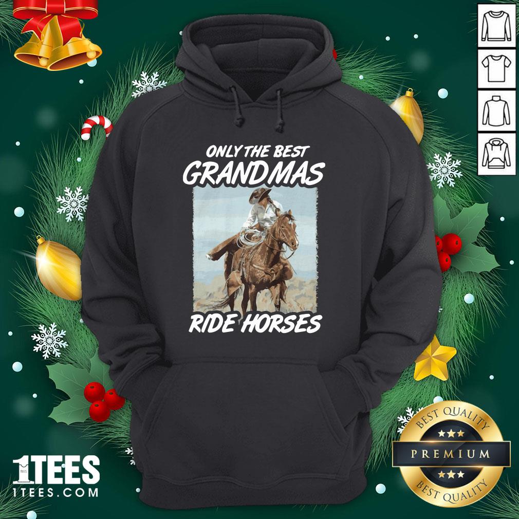 Lovely Only The Best Grandmas Ride Horses Hoodie - Design By 1tee.com