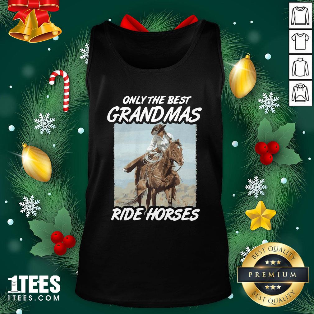 Lovely Only The Best Grandmas Ride Horses Tank Top - Design By 1tee.com