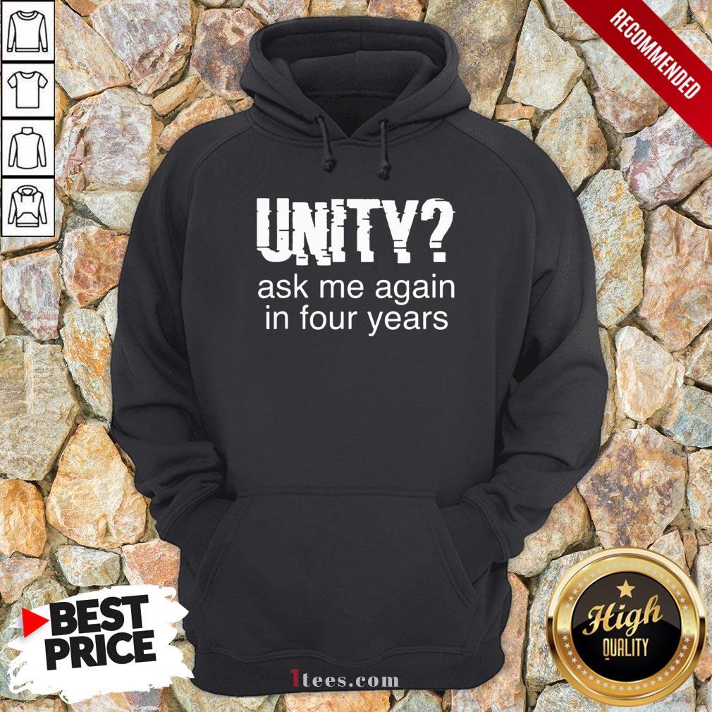 Original Unity Ask Me Again In Four Years Hoodie - Design By T-shirtbear.com