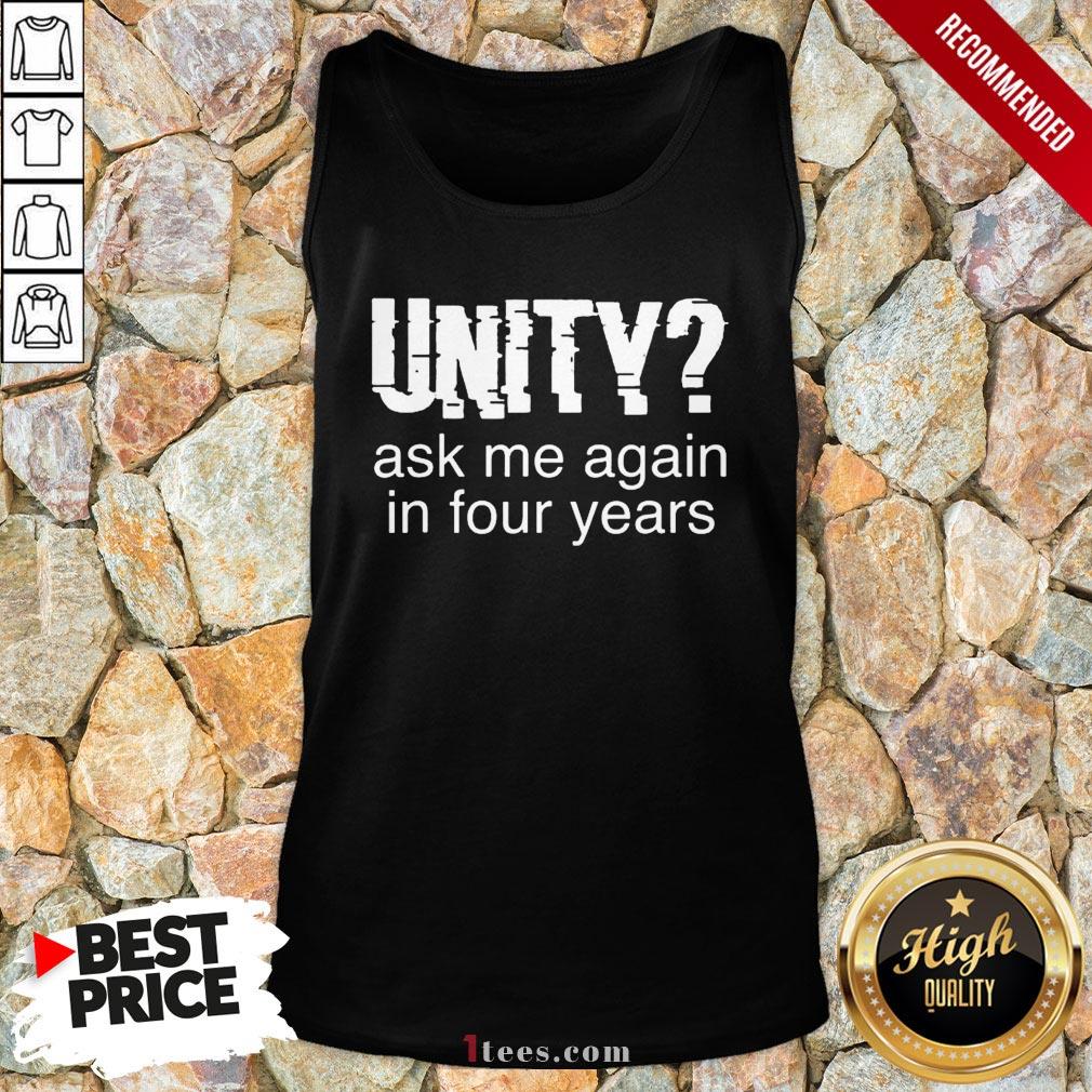 Original Unity Ask Me Again In Four Years Tank Top - Design By T-shirtbear.com