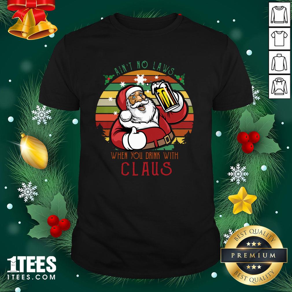 Premium Ain’t No Laws When You Drink With Claus Vintage Christmas Shirt - Design By 1tee.com