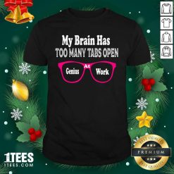 My Brain Has Too Many Tabs Open Genuis At Work Eyeglass Pink Shirt- Design By 1Tees.com