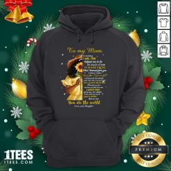Pro Girl To My Mom Everything I Am You Helped Me To Me To Much Of Me Is Made From Hoodie