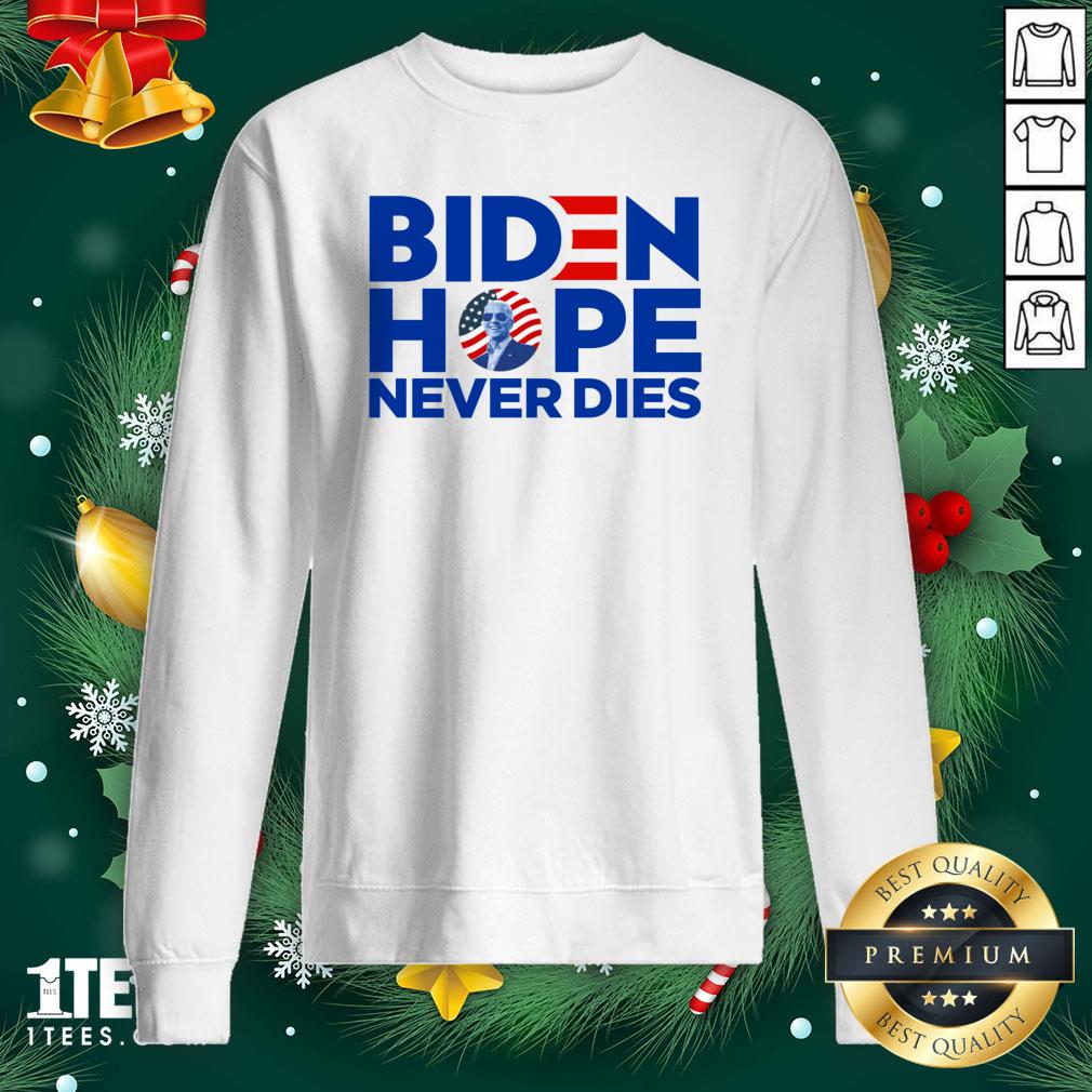 Pro Joe Biden President 2020 Hope Never Dies American Flag Sweatshirt - Design By 1tee.com