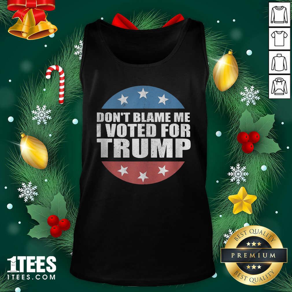 Don’t Blame Me I Voted For Trump Pro Republican American Gift Tank Top - Design By 1tees.com