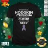 Fighting Hodgkin Lymphoma Going Through Chemo And Still This Sexy Shirt - Design By 1tees.com
