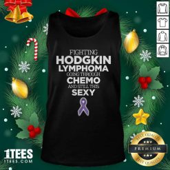 Fighting Hodgkin Lymphoma Going Through Chemo And Still This Sexy Tank Top - Design By 1tees.com