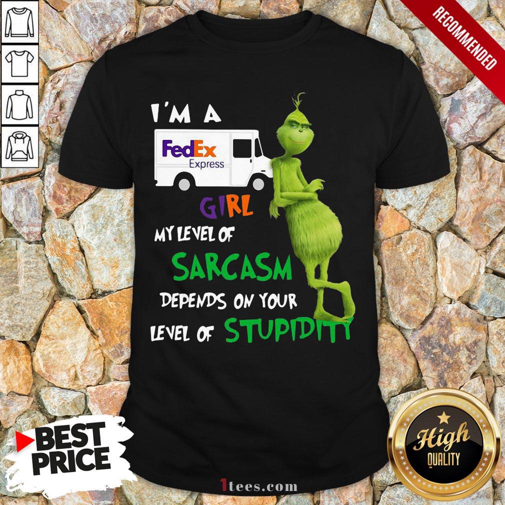 Top Grinch I’m A FedEx Express Girl My Level Of Sarcasm Depends On Your Level Of Stupidity Shirt Design By T-shirtbear.com