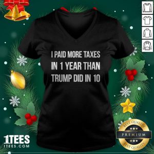 Top I Paid More Taxes In 1 Year Than Trump Did in 10 V-neck - Design By 1tee.com