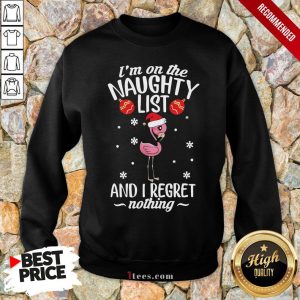 Top Santa Flamingo I’m On The Naughty List And I Regret Nothing Christmas Sweatshirt Design By T-shirtbear.com