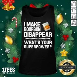 I Make Bourbon Disappear What’s Your Superpower Tank Top- Design By 1Tees.com
