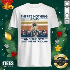 There’s Nothing Jesus And The Gym Can’t Getme Through Vintage Shirt- Design By 1tees.com