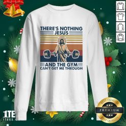 There’s Nothing Jesus And The Gym Can’t Getme Through Vintage Sweatshirt- Design By 1tees.com
