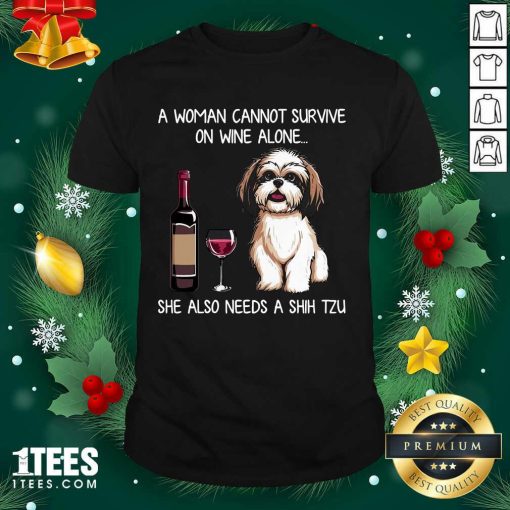 A Woman Cannot Survive On Wine Alone She Also Needs A Shih Tzu Shirt- Design By 1Tees.com