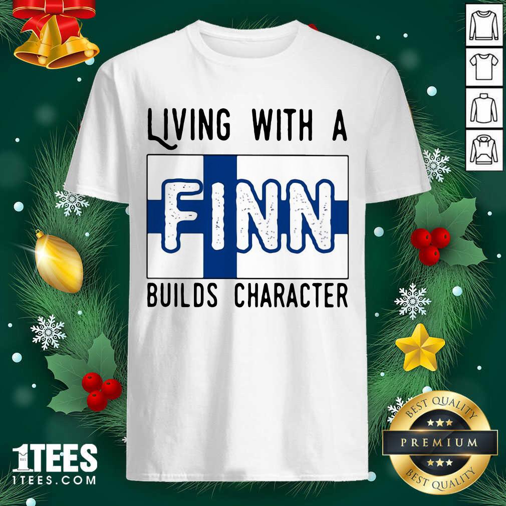 Living With A Finn Builds Character Shirt- Design By 1tees.com