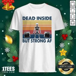 Weightlifting Skeleton Dead Inside But Strong Af Vintage Shirt- Design By 1tees.com