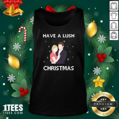 Have A Lush Christmas Tank Top- Design By 1Tees.com
