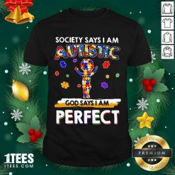 Society Says I Am Autistic God Says I Am Perfect Autism Shirt- Design By 1tees.com