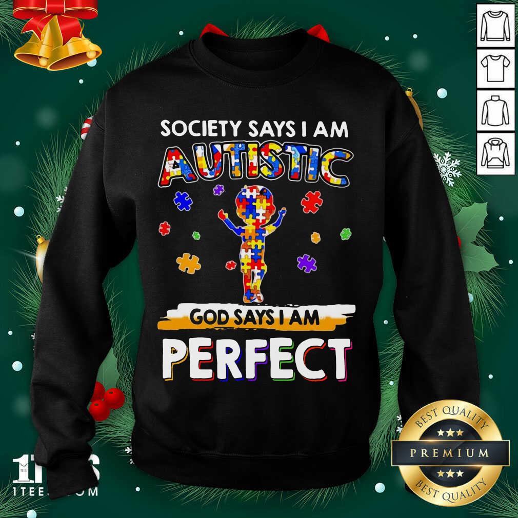 Society Says I Am Autistic God Says I Am Perfect Autism Sweatshirt- Design By 1Tees.com