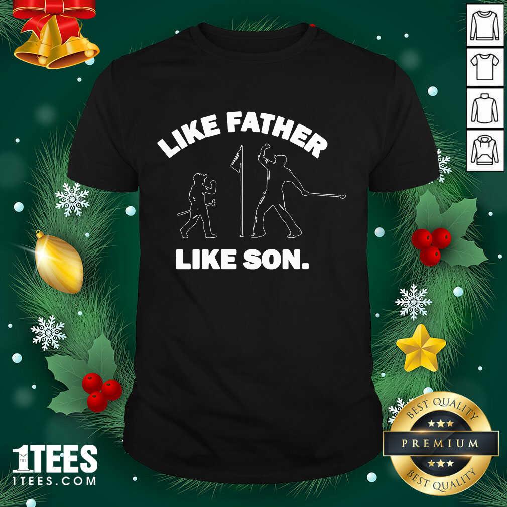 Like Father Like Son Shirt- Design By 1tees.com