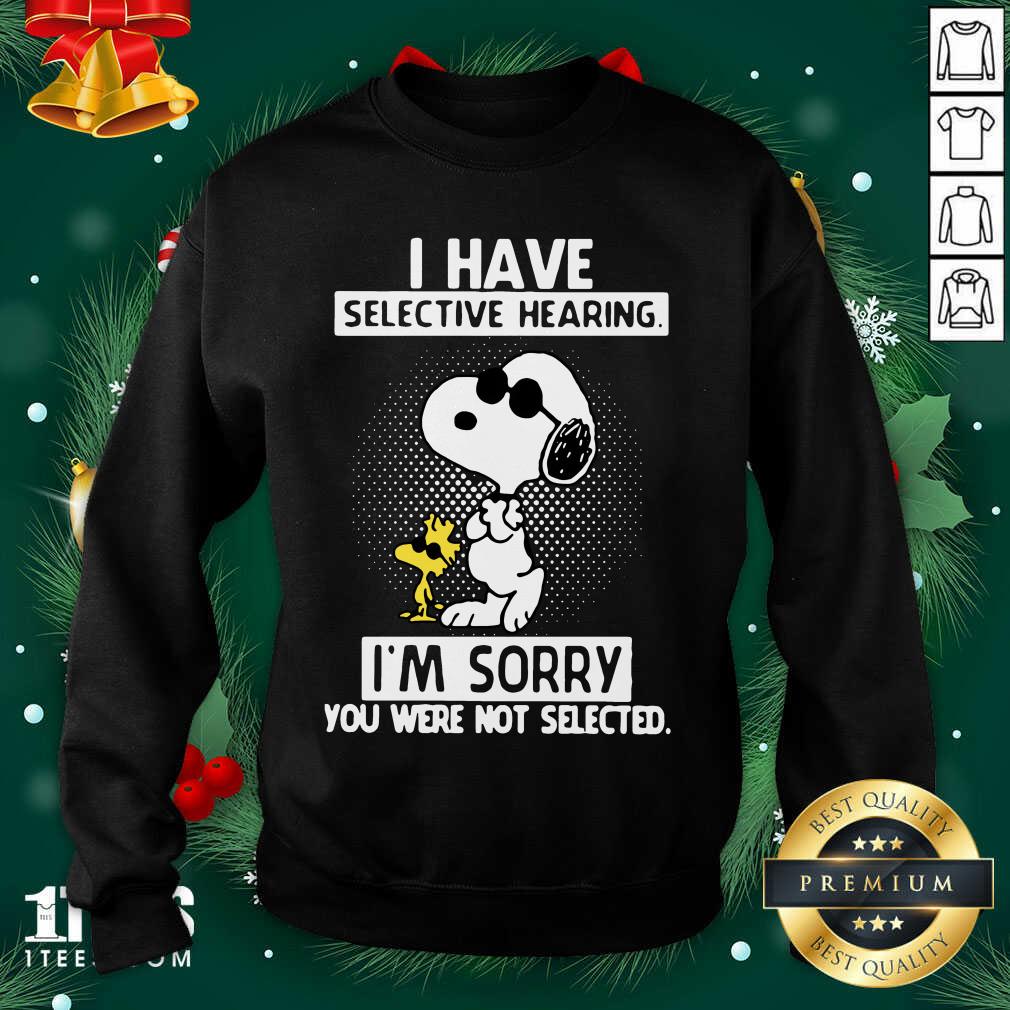 Snoopy And Woodstock I Have Selective Hearing I’m Sorry You Were Not Selected Sweatshirt- Design By 1Tees.com