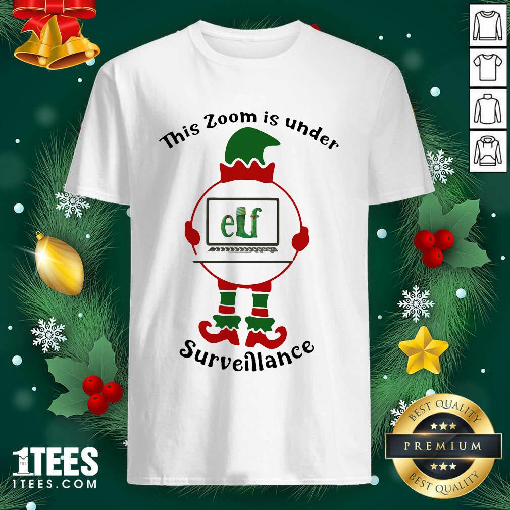 This Zoom Is Under Elf Surveillance Christmas Shirt- Design By 1Tees.com