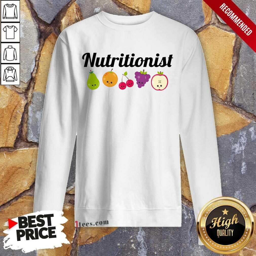Nutritionist Nutrition Funny Fruit Gift Sweatshirt- Design By 1tees.com
