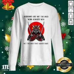 Official Warriors Are Not The Ones Who Always Win But The Ones That Always Fight Sweatshirt- Design By 1Tees.com