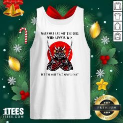 Official Warriors Are Not The Ones Who Always Win But The Ones That Always Fight Tank Top- Design By 1Tees.com