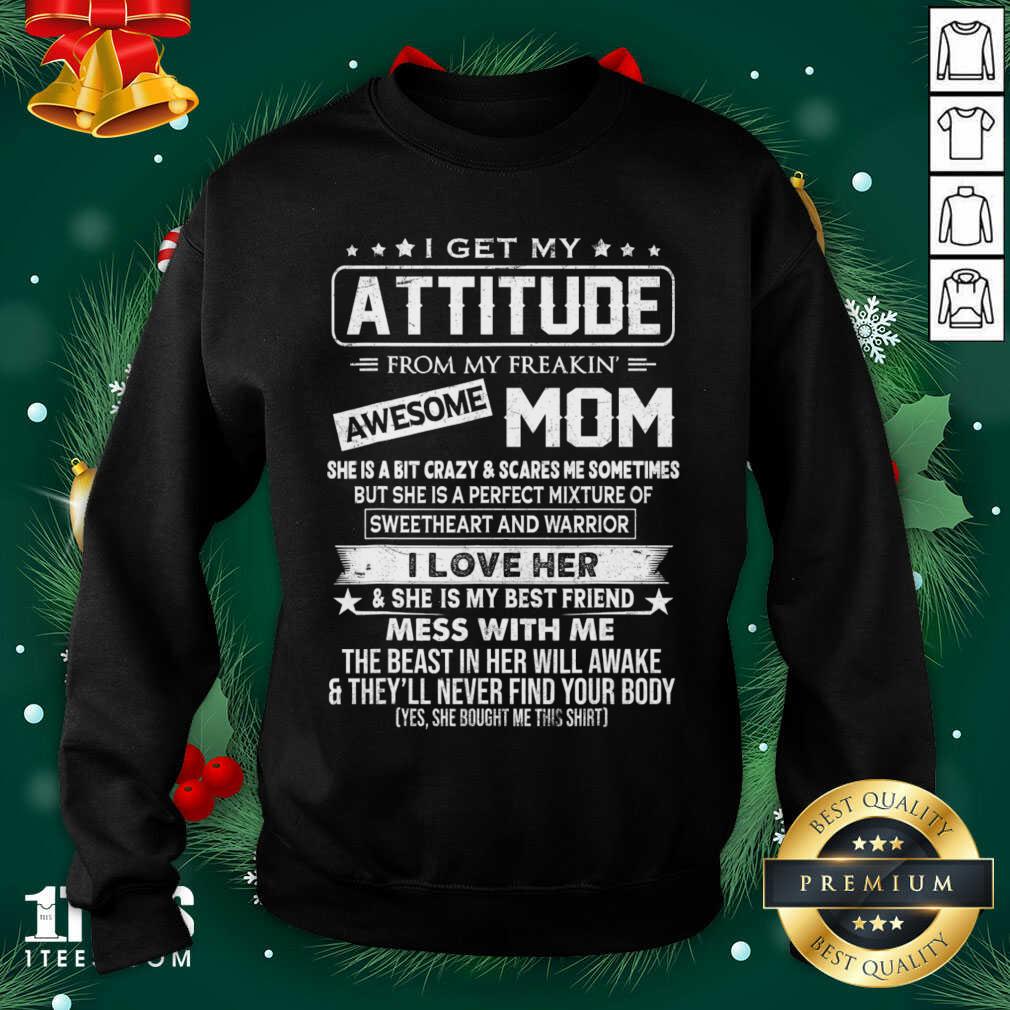 I Get My Attitude From My Freaking Awesome Mom Sweatshirt- Design By 1Tees.com