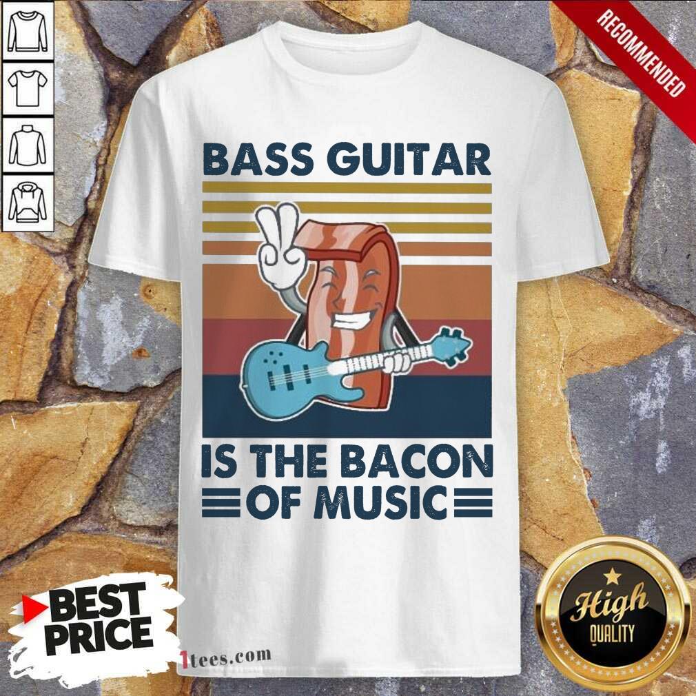 Bass Guitar Is the Bacon Of Music Vintage Shirt- Design By 1Tees.com