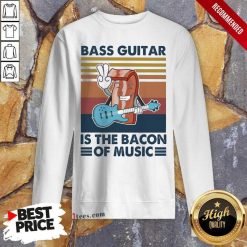 Bass Guitar Is the Bacon Of Music Vintage Sweatshirt- Design By 1Tees.com