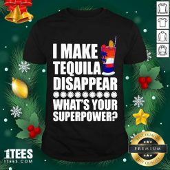 I Make TeQuila Disappear What’s Your Superpower Cooktail Shirt- Design By 1tees.com
