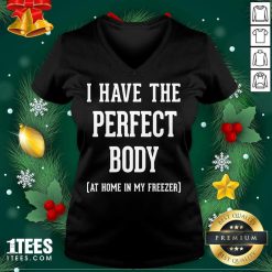 I Have The Perfect Body At Home In My Freezer V-neck- Design By 1tees.com