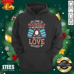 Love Yourself As Much As Hoodie- Design By 1tees.com