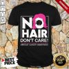 No Hair Don’t Care Breast Cancer Awareness Woman Shirt- Design By 1Tees.com