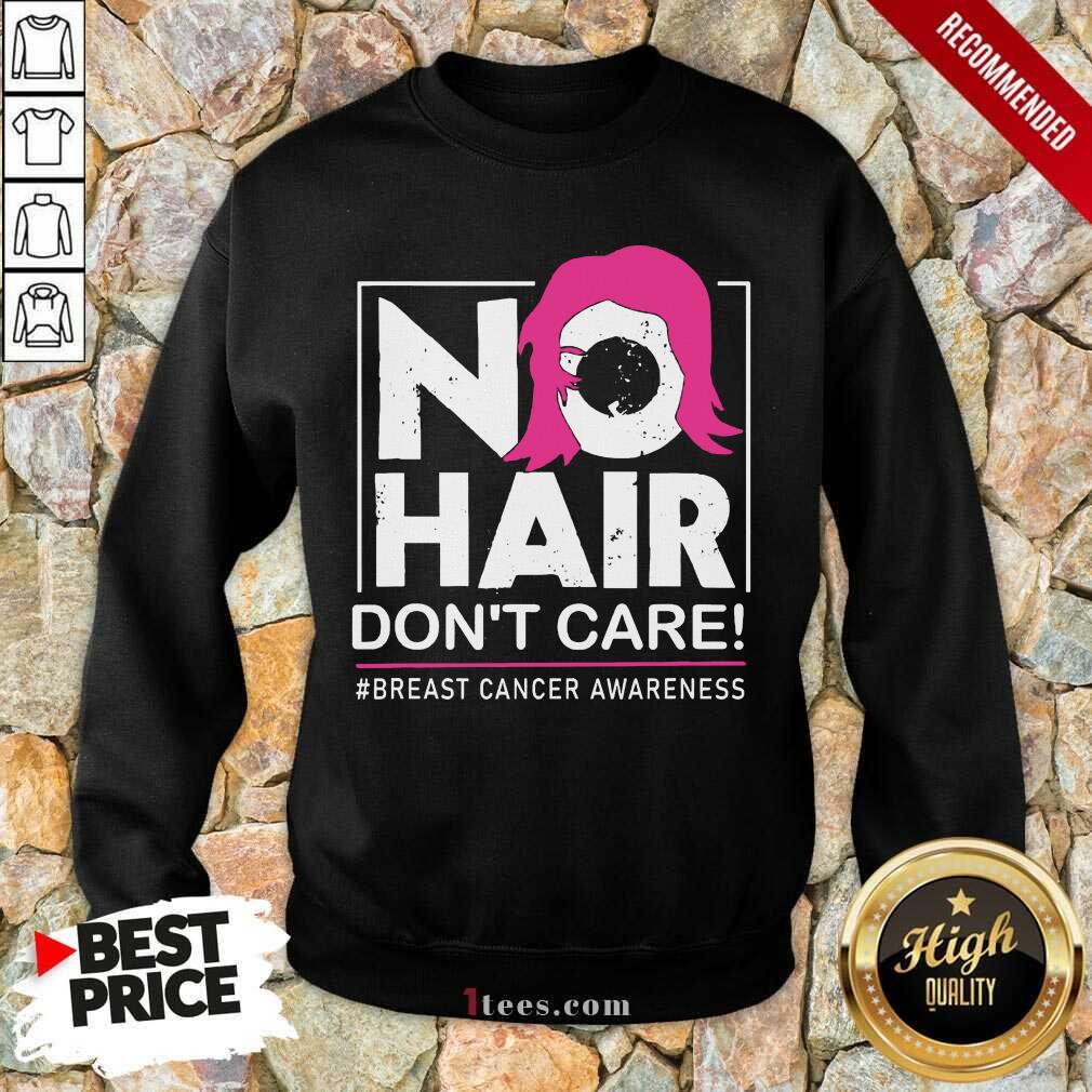 No Hair Don’t Care Breast Cancer Awareness Woman Sweatshirt- Design By 1Tees.com