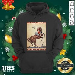 Polo Girl Everything Will Kill You So Choose Something Fun Hoodie- Design By 1Tees.com