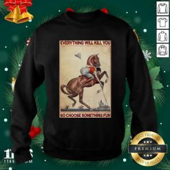 Polo Girl Everything Will Kill You So Choose Something Fun Sweatshirt- Design By 1Tees.com