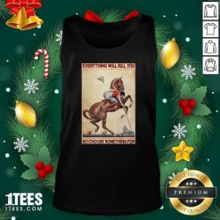 Polo Girl Everything Will Kill You So Choose Something Fun Tank Top- Design By 1Tees.com