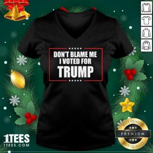 Don’t Blame Me I Voted For Trump 2020 V-neck- Design By 1Tees.com
