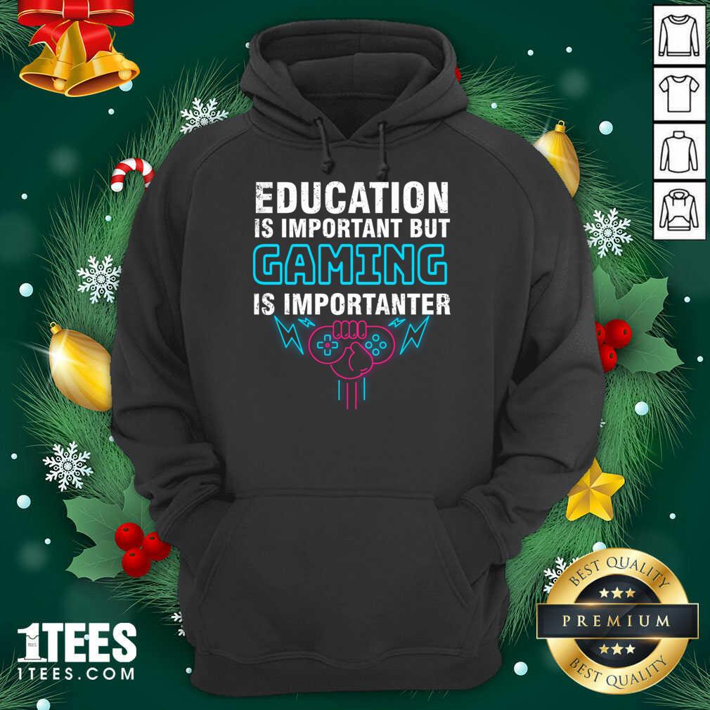 Education Is Important But Gaming Is Importanter Hoodie- Design By 1Tees.com