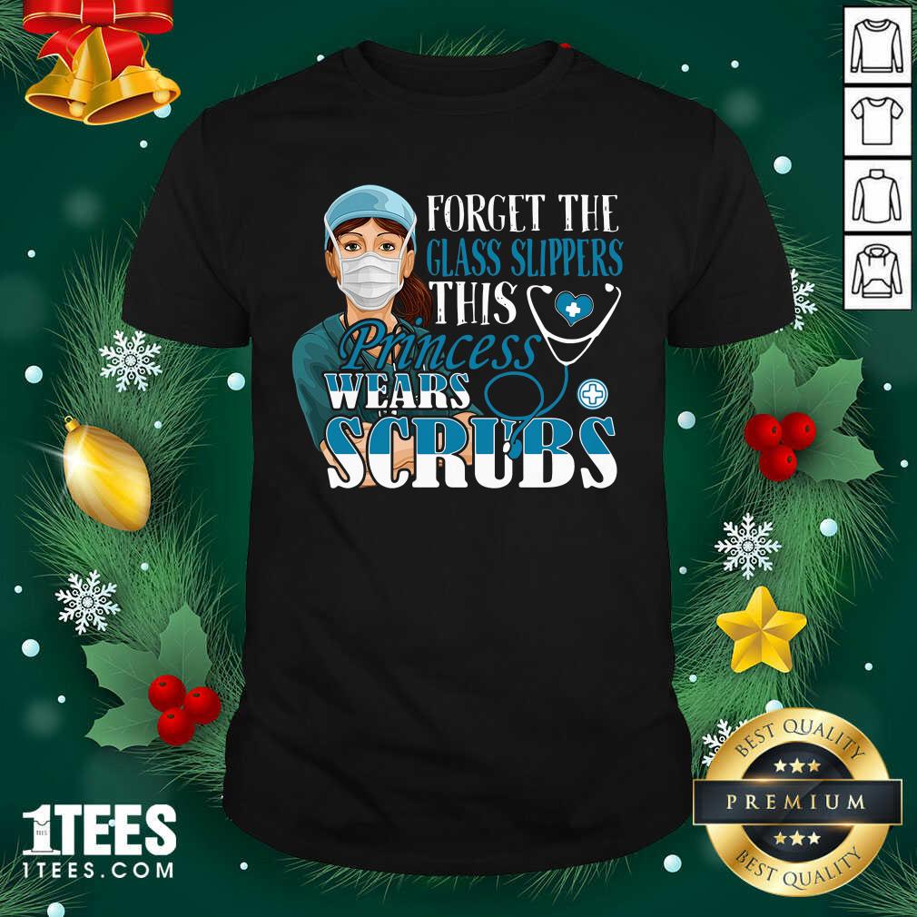 Forget The Glass Slippers This Princess Wears Scrubs Nurse Shirt- Design By 1Tees.com
