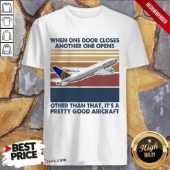 When One Door Closes Another One Opens Other Than That It’s Pretty Good Aircraft Vintage Shirt- Design By 1Tees.com