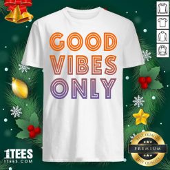 Good Vibes Only Shirt- Design By 1Tees.com